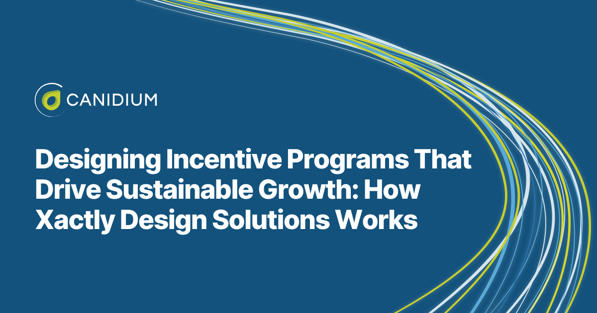 Designing Incentive Programs That Drive Sustainable Growth: How Xactly Design Solutions and Canidium Help You Succeed