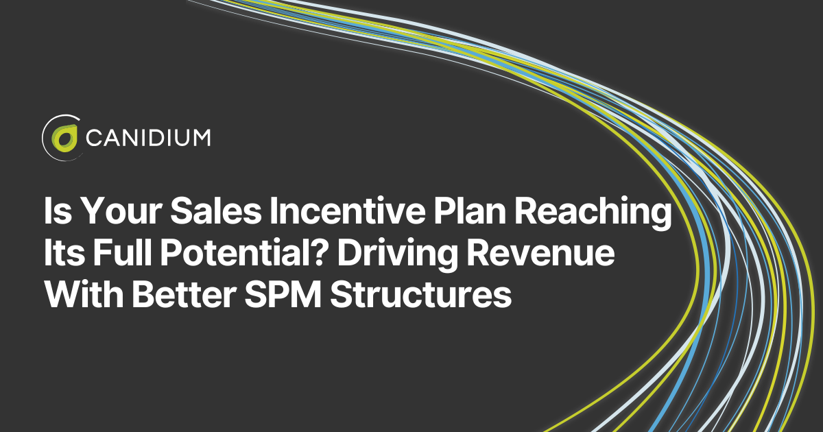 Is Your Sales Incentive Plan Reaching Its Full Potential? Driving Revenue With Better SPM Structures